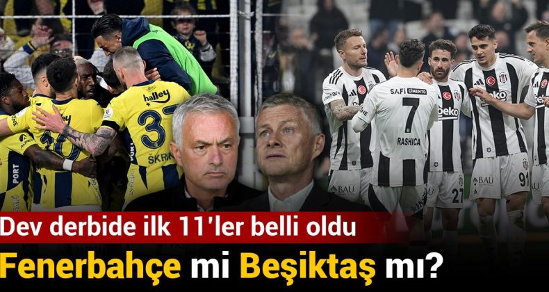 Fenerbahçe Mi Beşiktaş mı? Dev Derbide İlk 11’ler Belli Oldu