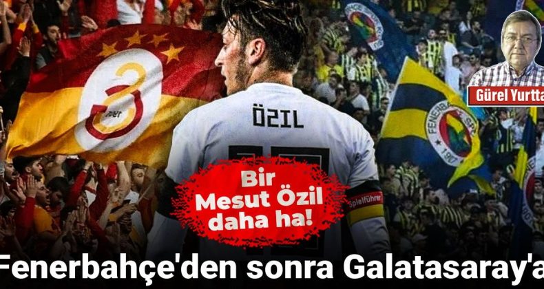 Fenerbahçe’yi Geride Bırakan Galatasaray: Bir Mesut Özil Daha Geliyor!
