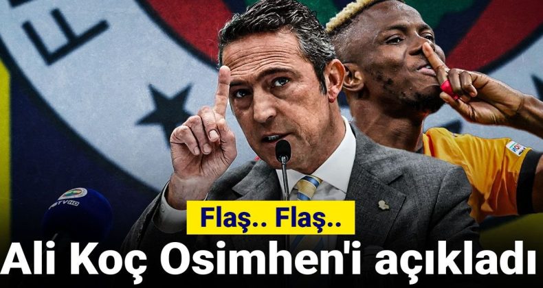 Flaş.. Flaş.. Ali Koç Osimhen’le İlgili Açıklamalarda Bulundu