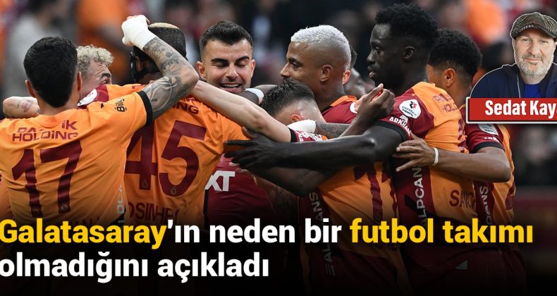 Galatasaray’ın Neden Bir Futbol Takımı Olmadığını Açıkladı