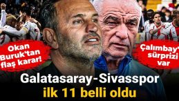 Galatasaray Sivasspor İlk 11 Belli Oldu: Okan Buruk’tan Flaş Karar! Çalımbay’ın Sürprizi Var