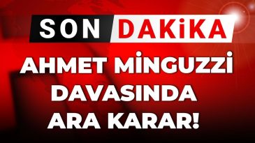 Gelişme | Ahmet Minguzzi Davasında Ara Karar Açıklandı