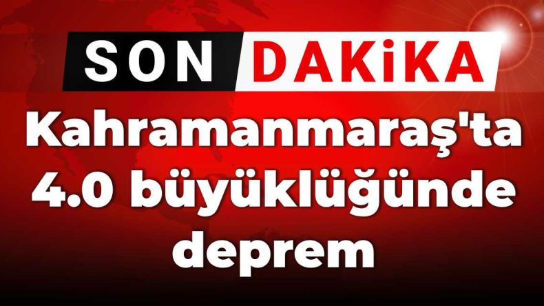 Gelişmeler | Kahramanmaraş’ta 4.0 Büyüklüğünde Deprem Oldu!
