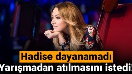 Hadise Dayanamadı: Yarışmadan Atılmasını İstedi!