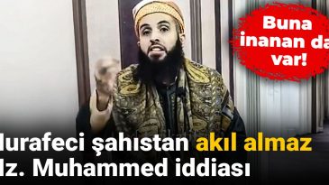 Hurafeci Şahsın Akıl Almaz Hz. Muhammed İddiası: Buna İnananlar Var!