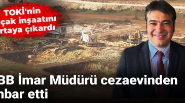 İBB İmar Müdürü cezaevinden ihbar etti: TOKİ’nin kaçak inşaatını ortaya çıkardı