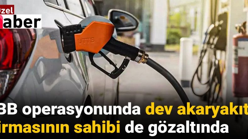 İBB Operasyonunda Büyük Akaryakıt Firması Sahibine Gözaltı