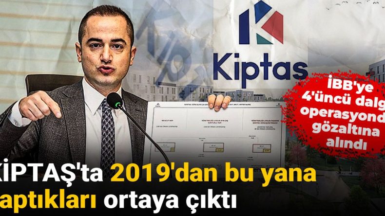 İBB’ye 4’üncü Dalga Operasyon: KİPTAŞ’ta 2019’dan Beri Yapılanlar Ortaya Kondu