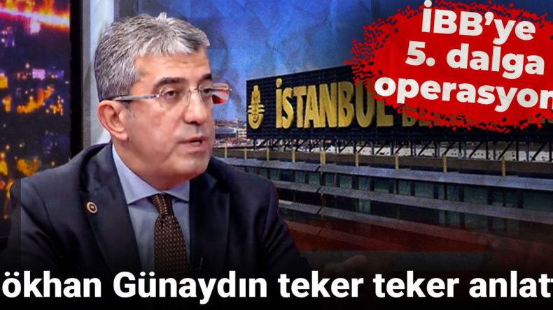 İBB’ye 5. Dalga Operasyon: Gökhan Günaydın Detayları Açıkladı