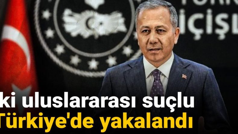 İki Uluslararası Suçlu Türkiye’de Yakalandı