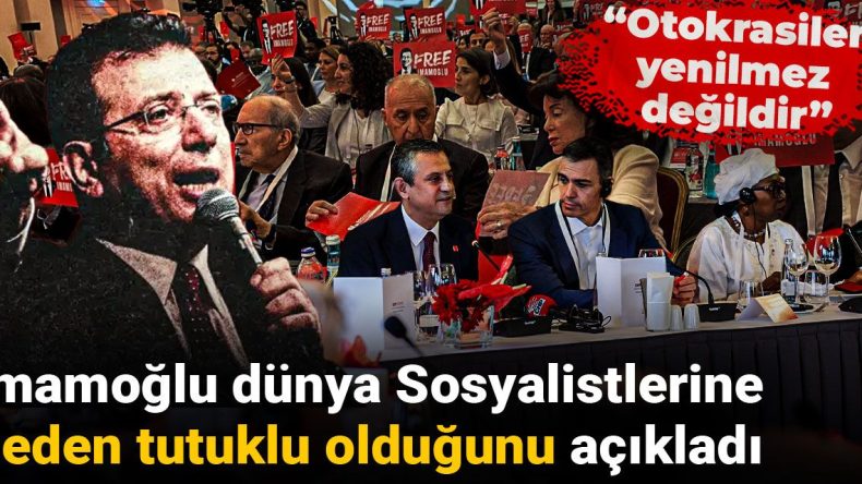 İmamoğlu, Dünya Sosyalistlerine Tutuklu Olma Nedenini Açıkladı