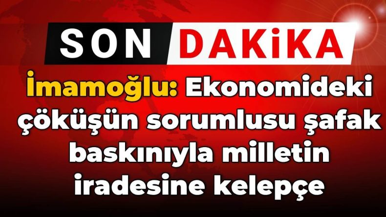 İmamoğlu, Ekonomik Krizin Sorumlusunu Açıkladı: “Sorumlu Şafak Baskınıyla Milletin İradesine Kelepçe Taktırandır”