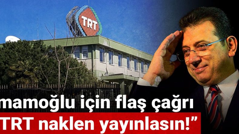 İmamoğlu için flaş çağrı: TRT naklen yayınlasın!
