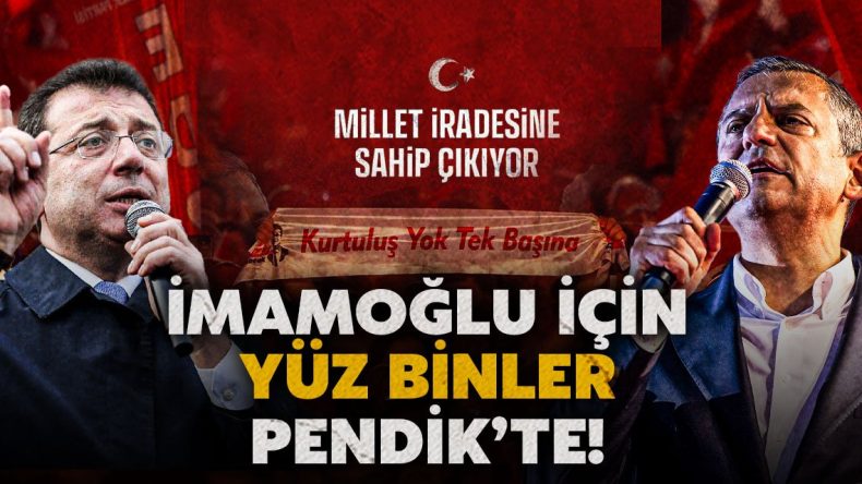 İmamoğlu için yüz binler Pendik’te: ‘Millet İradesine sahip Çıkıyor’ mitinglerinde yeni adres Anadolu Yakası