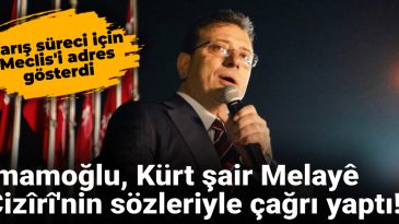 İmamoğlu, Kürt şair Melayê Cizîrî’nin sözleriyle çağrı yaptı!