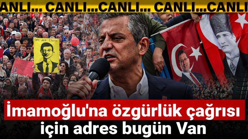 İmamoğlu’na Özgürlük Çağrısı İçin Adres Bugün Van