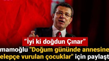 İmamoğlu’ndan “Doğum Gününde Annesine Kelepçe Vurulan Çocuklar” Mesajı: İyi ki Doğdun Çınar