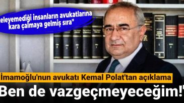 İmamoğlu’nun Avukatı Kemal Polat’tan Açıklama: Ben de Vazgeçmeyeceğim