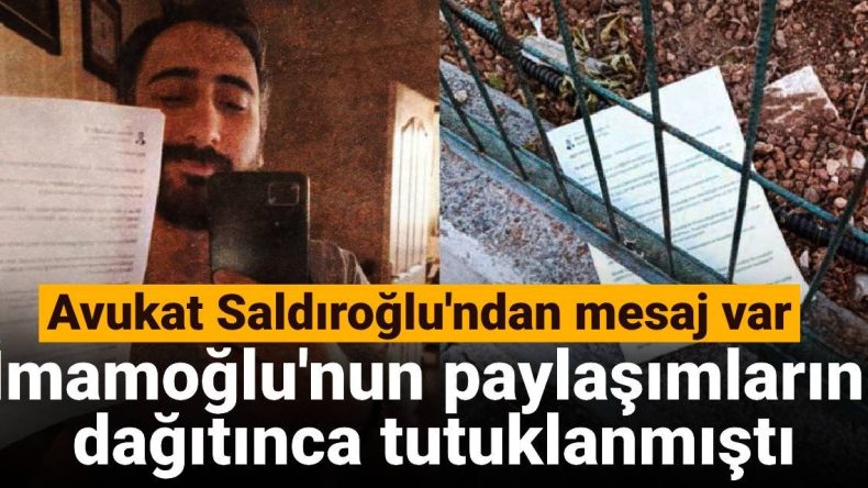 İmamoğlu’nun Paylaşımlarını Dağıtınca Tutuklanmıştı: Avukat Saldıroğlu’ndan Mesaj Var