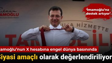 İmamoğlu’nun X Hesabına Erişim Engeli Dünya Basınında: Siyasi Amaçlı Olarak Değerlendiriliyor