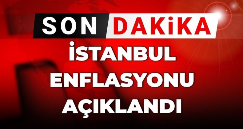 İstanbul Enflasyon Rakamları Duyuruldu