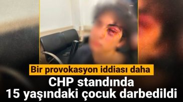 İstanbul’da Provokasyon İddiası: CHP Standında 15 Yaşındaki Çocuk Darbedildi