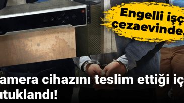Kamera Cihazını Teslim Ettiği İçin Tutuklandı! Ciddi Hastalıkları Olan Engelli İşçi Cezaevinde