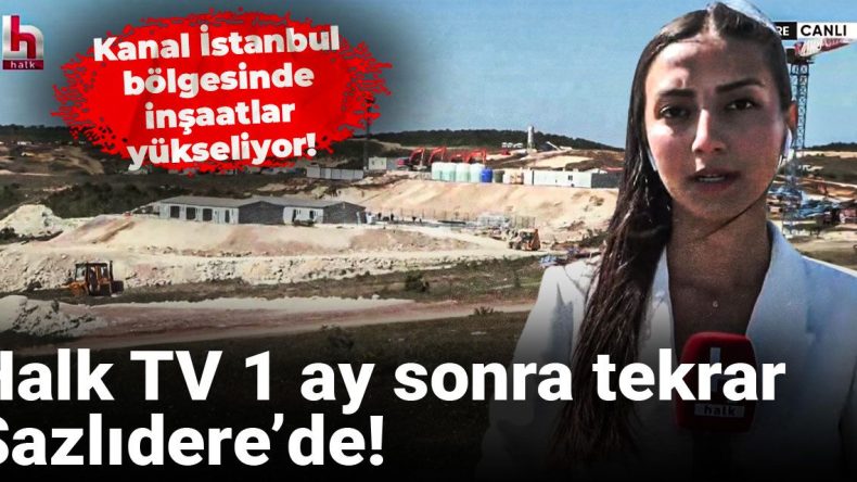Kanal İstanbul Bölgesindeki İnşaat Çalışmaları Hızlanıyor!