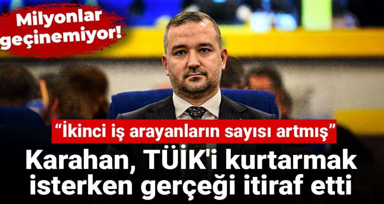 Karahan, TÜİK’i Kurtarmaya Çalışırken Gerçekleri Açıkladı: İkinci İş Arayanların Sayısı Artıyor