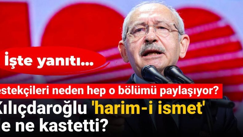 Kılıçdaroğlu ‘harim-i ismet’ ile neyi kastetti? Destekçileri neden o kısmı paylaşıyor?