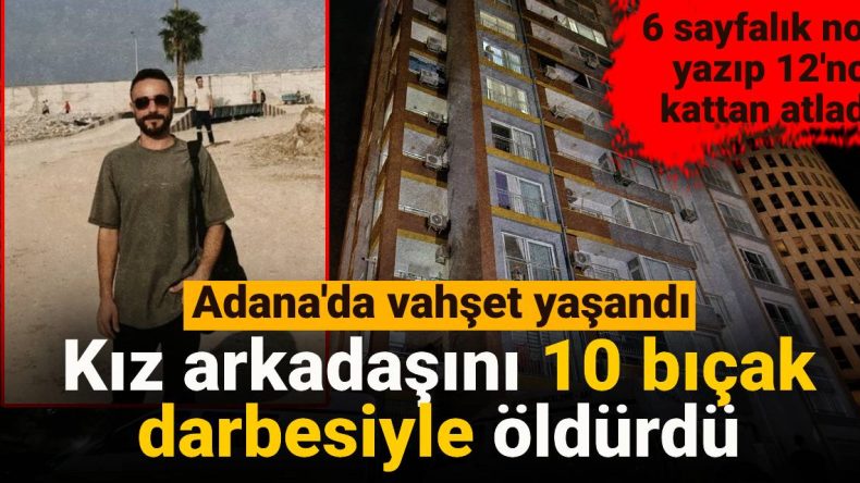 Kız arkadaşını 10 bıçak darbesiyle öldürdü: 6 sayfalık not yazıp 12’nci kattan atladı