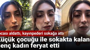Kocası Aldattı, Kayınpederi Sokağa Attı: Küçük Çocuğuyla Sokakta Kalan Genç Kadından Feryat