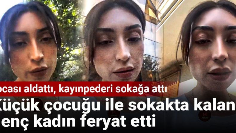 Kocası Aldattı, Kayınpederi Sokağa Attı: Küçük Çocuğuyla Sokakta Kalan Genç Kadından Feryat