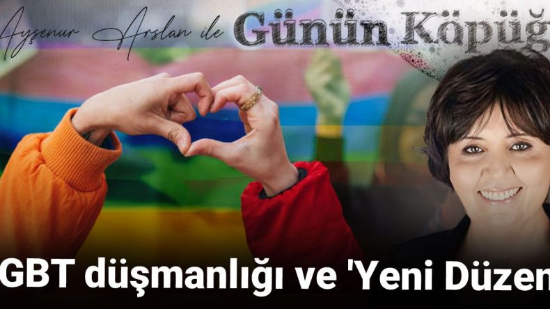 LGBT Düşmanlığı ve ‘Yeni Düzen’