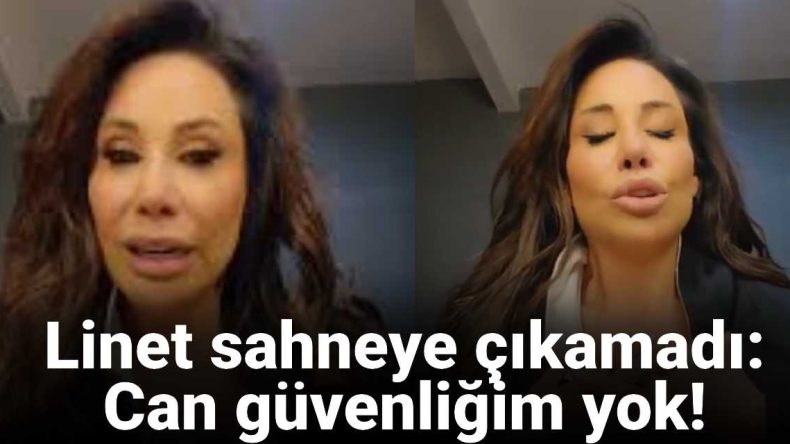 Linet Sahneye Çıkamadı: Kulisteyim, Can Güvenliğim Yok!