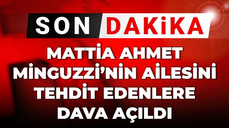 Mattia Ahmet Minguzzi’nin Anne Babasına Tehdit Dava Açıldı