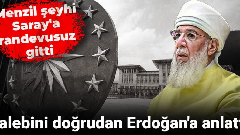 Menzil Şeyhi Saray’a Randevusuz Gitti: Talebini Doğrudan Erdoğan’a Anlattı