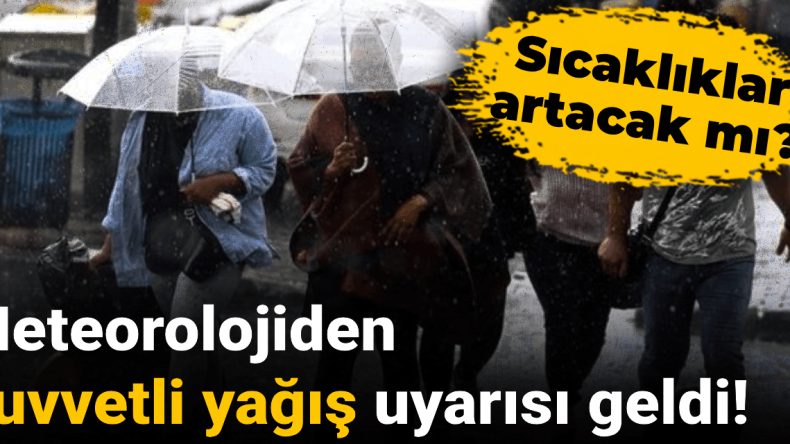 Meteorolojiden Kuvvetli Yağış Uyarısı: Sıcaklık Artışı Bekleniyor mu?