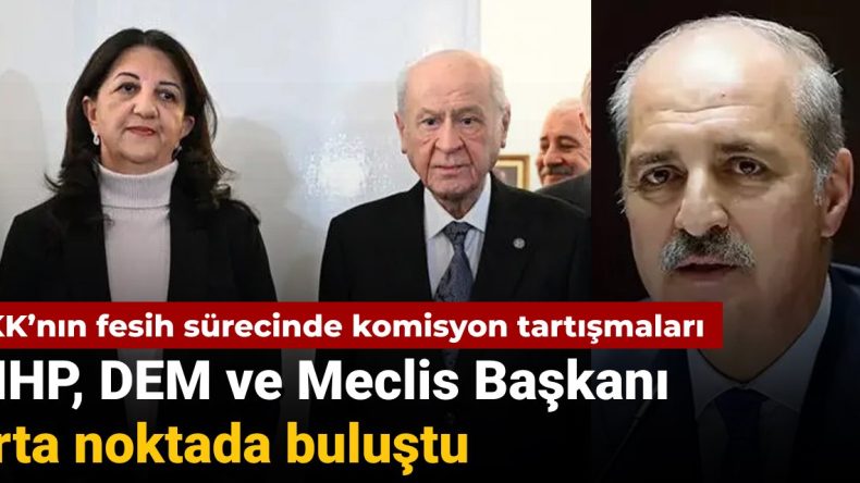 MHP, DEM ve Meclis Başkanı orta noktada buluştu: PKK’nın fesih sürecinde TBMM tartışmaları