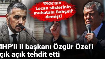 MHP’li İl Başkanı, Özgür Özel’i Açıkça Tehdit Etti: ‘PKK’nın Lozan Sözlerinin Muhatabı Bahçeli’