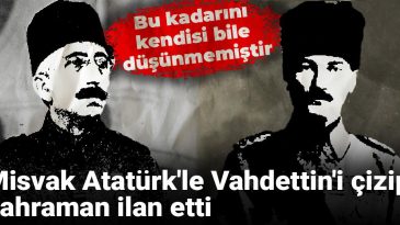 Misvak, Atatürk ile Vahdettin'i Çizip Kahraman İlan Etti: Bu Kadarını Kendisi Bile Düşünmemiştir