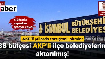 Müfettiş Raporları Açıkladı: AKP Dönemindeki Tartışmalı Alımlar ve İBB Bütçesinin Transferi