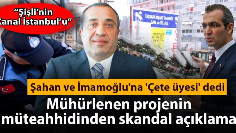 Mühürlenen Projenin Müteahhidinden Şok Açıklama: Şahan ve İmamoğlu’na ‘Çete’ İthası