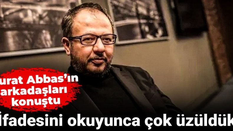 Murat Abbas’ın Arkadaşları Duygularını Paylaştı: “İfadesini Okuyunca Üzüldük”
