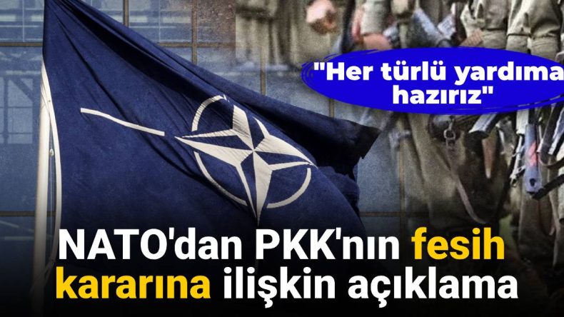 NATO’dan PKK’nın Fesih Kararına İlişkin Açıklama: Her Türlü Yardıma Hazırız