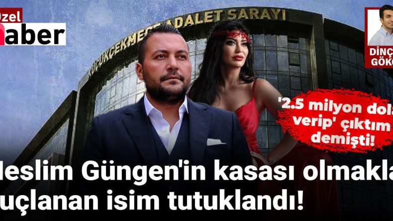Neslim Güngen’in Kasası Olarak Suçlanan Şahıs Tutuklandı