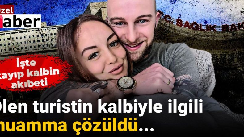 Ölen Turistin Kalbiyle İlgili Gizem Çözüldü… İşte Kayıp Kalbin Akıbeti
