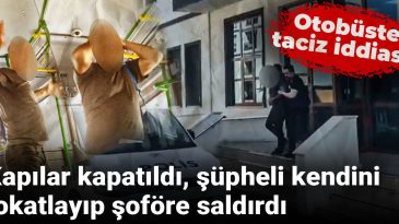 Otobüste Taciz İddiası! Kapılar Kapatıldı, Şüpheli Kendini Tokatlayıp Şoföre Saldırdı
