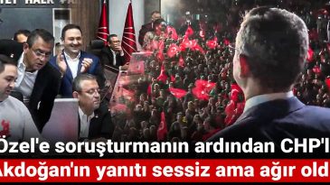 Özel’e Soruşturmanın Ardından CHP’li Akdoğan’ın Yanıtı Sessiz Ama Ağır Oldu