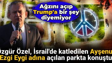 Özgür Özel, Ayşenur Ezgi Eygi Anısına Açılan Parkta Konuştu: “Ağzını Açıp Trump’a Bir Şey Diyemiyor”
